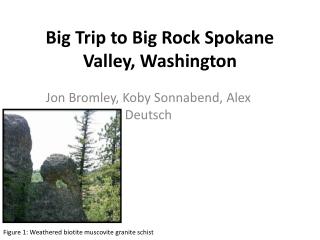 Big Trip to Big Rock Spokane Valley, Washington