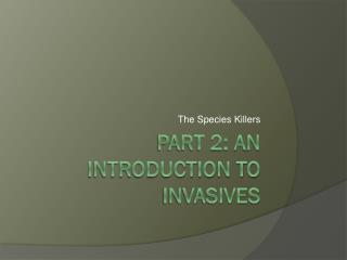 Part 2: An Introduction to Invasives