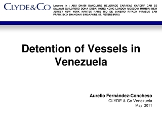 Detention of Vessels in Venezuela Aurelio Fernández-Concheso CLYDE & Co Venezuela May 2011