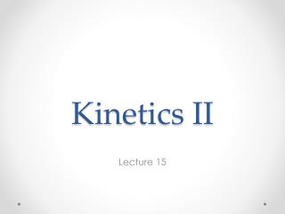 Kinetics II