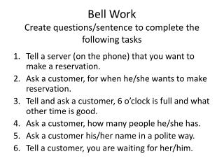 Bell Work Create questions/sentence to complete the following tasks