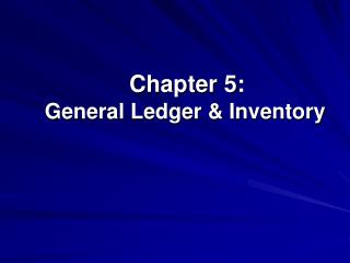 Chapter 5: General Ledger & Inventory