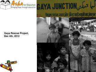 Gaya Rescue Project, Dec 4th, 2013