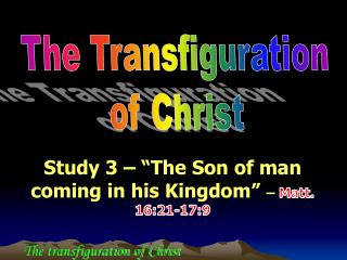 Study 3 – “The Son of man coming in his Kingdom” – Matt. 16:21-17:9