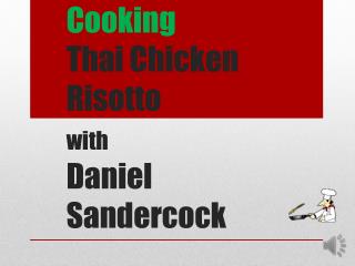 Cooking Thai Chicken Risotto with Daniel S andercock