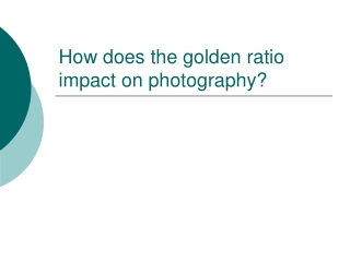 How does the golden ratio impact on photography?