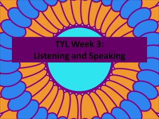 TYL Week 3: Listening and Speaking