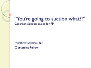 “You’re going to suction what?!” Cesarean Section basics for FP