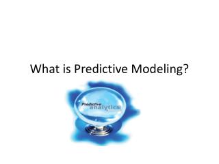 What is Predictive Modeling?