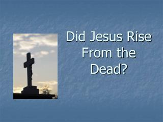 Did Jesus Rise From the Dead?