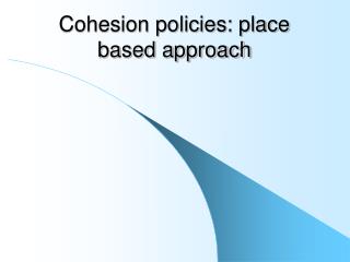 Cohesion policies: place based approach