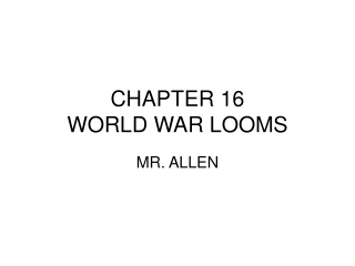 CHAPTER 16 WORLD WAR LOOMS