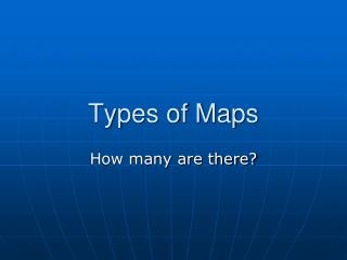 PPT - Different Types of Maps PowerPoint Presentation - ID:5962487
