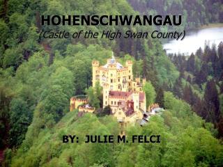 HOHENSCHWANGAU (Castle of the High Swan County)