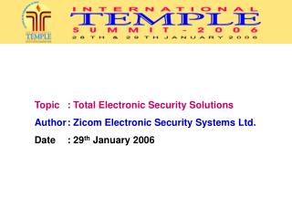 Topic 	: Total Electronic Security Solutions Author	: Zicom Electronic Security Systems Ltd. Date 	: 29 th January 2006