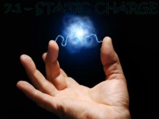 7.1 – Static Charge