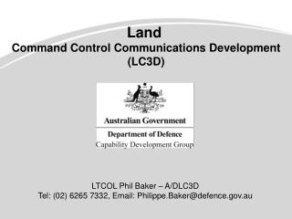 LTCOL Phil Baker – A/DLC3D Tel: (02) 6265 7332, Email: Philippe.Baker@defence.au