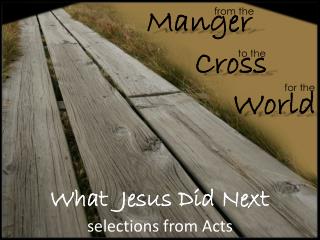 What Jesus Did Next selections from Acts