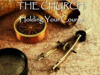THE CHURCH: Holding Your Course
