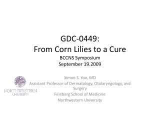 GDC-0449: From Corn Lilies to a Cure BCCNS Symposium September 19.2009