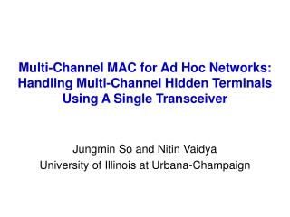 Multi-Channel MAC for Ad Hoc Networks: Handling Multi-Channel Hidden Terminals Using A Single Transceiver