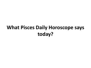 What Pisces Daily Horoscope says today?