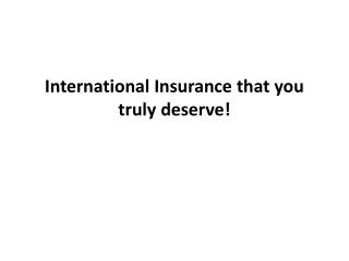 International Insurance that you truly deserve!