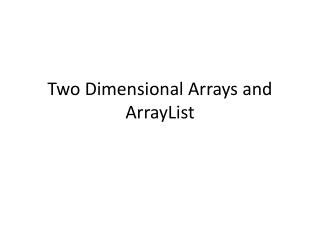 Two Dimensional Arrays and ArrayList