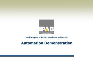 Instituto para la Protección al Ahorro Bancario Automation Demonstration