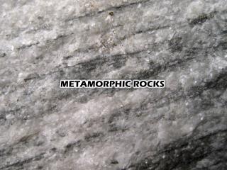 METAMORPHIC ROCKS