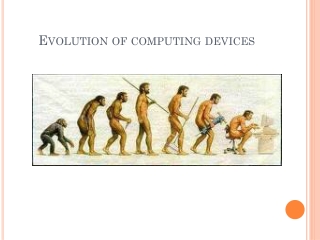 Evolution of computing devices