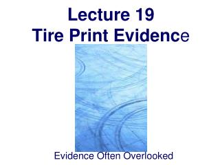Lecture 19 Tire Print Evidenc e