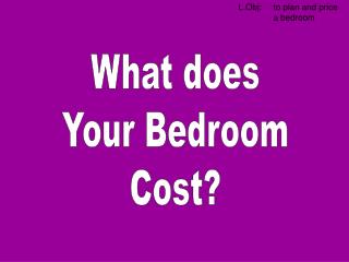What does Your Bedroom Cost?