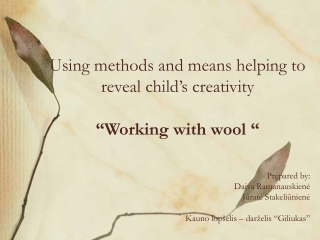 Using methods and means helping to reveal child’s creativity “Working with wool “