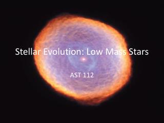 Stellar Evolution: Low Mass Stars