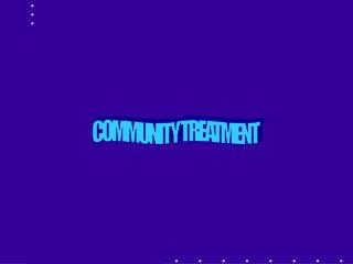 COMMUNITY TREATMENT