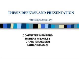 THESIS DEFENSE AND PRESENTATION WEDNESDAY, JUNE 24, 1998