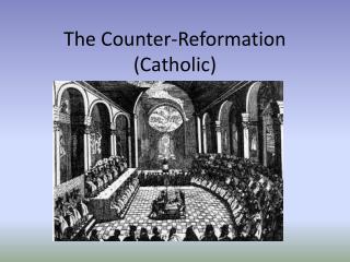 The Counter-Reformation (Catholic)