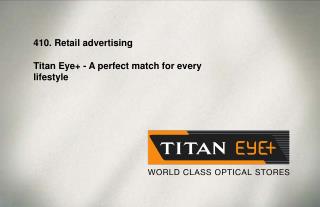 410. Retail advertising Titan Eye+ - A perfect match for every lifestyle
