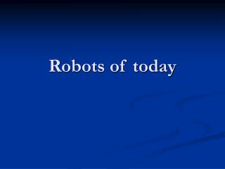 Robots of today