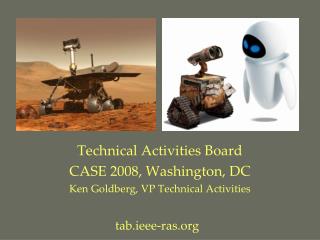 Technical Activities Board CASE 2008, Washington, DC Ken Goldberg, VP Technical Activities