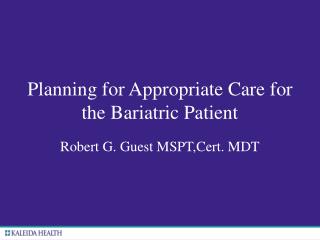 Planning for Appropriate Care for the Bariatric Patient