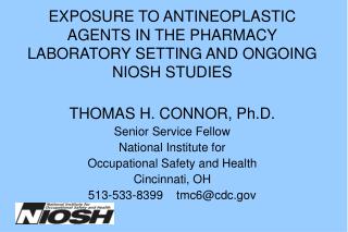 EXPOSURE TO ANTINEOPLASTIC AGENTS IN THE PHARMACY LABORATORY SETTING AND ONGOING NIOSH STUDIES