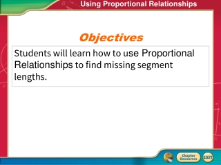 Students will learn how to u se Proportional Relationships to find missing segment lengths.