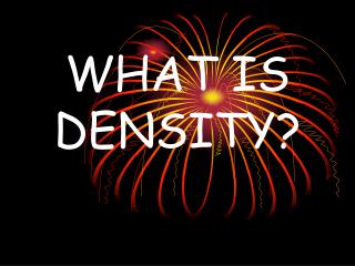 WHAT IS DENSITY?