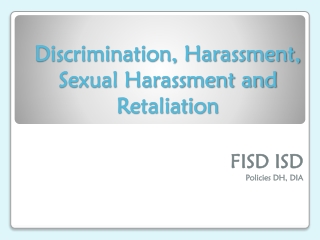 Discrimination, Harassment, Sexual Harassment and Retaliation