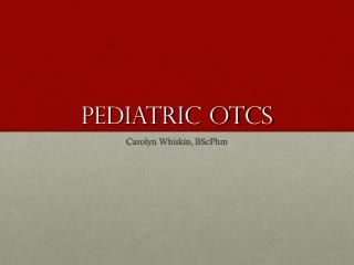 Pediatric OTCs