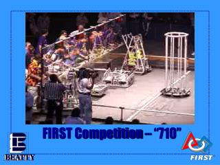 FIRST Competition – “710”