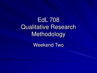 EdL 708 Qualitative Research Methodology