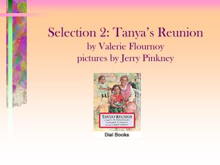 Selection 2: Tanya’s Reunion by Valerie Flournoy pictures by Jerry Pinkney